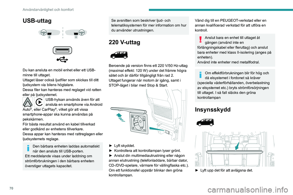 PEUGEOT EXPERT 2023 Bruksanvisningar (in Swedish) 70
Användarvänlighet och komfort
USB-uttag
Du kan ansluta en mobil enhet eller ett USB-
minne till uttaget.
Uttaget läser också ljudfiler som skickas till ditt
ljudsystem via bilens högta PEUGEOT EXPERT 2023 Bruksanvisningar (in Swedish) 70
Användarvänlighet och komfort
USB-uttag
Du kan ansluta en mobil enhet eller ett USB-
minne till uttaget.
Uttaget läser också ljudfiler som skickas till ditt
ljudsystem via bilens högta