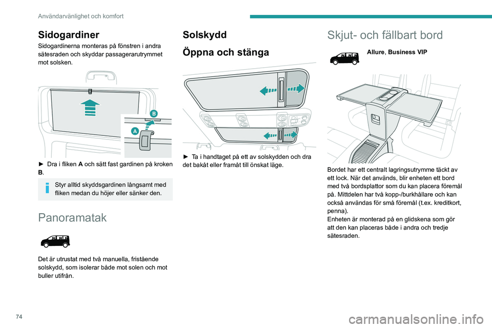 PEUGEOT EXPERT 2023 Bruksanvisningar (in Swedish) 74
Användarvänlighet och komfort
Sidogardiner
Sidogardinerna monteras på fönstren i andra
sätesraden och skyddar passagerarutrymmet
mot solsken.
► Dra i fliken A och sätt fast gardinen p PEUGEOT EXPERT 2023 Bruksanvisningar (in Swedish) 74
Användarvänlighet och komfort
Sidogardiner
Sidogardinerna monteras på fönstren i andra
sätesraden och skyddar passagerarutrymmet
mot solsken.
► Dra i fliken A och sätt fast gardinen p