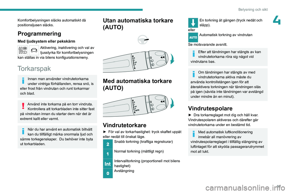 PEUGEOT EXPERT 2023 Bruksanvisningar (in Swedish) 93
Belysning och sikt
4Komfortbelysningen släcks automatiskt då
positionsljusen släcks.
Programmering
Med ljudsystem eller pekskärm
Aktivering, inaktivering och val av ljusstyrka för komfortbely PEUGEOT EXPERT 2023 Bruksanvisningar (in Swedish) 93
Belysning och sikt
4Komfortbelysningen släcks automatiskt då
positionsljusen släcks.
Programmering
Med ljudsystem eller pekskärm
Aktivering, inaktivering och val av ljusstyrka för komfortbely