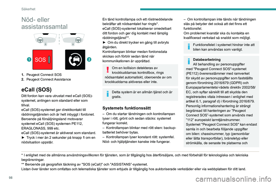 PEUGEOT EXPERT 2023 Bruksanvisningar (in Swedish) 98
Säkerhet
Nöd- eller
assistanssamtal
1. Peugeot Connect SOS
2. Peugeot Connect Assistance
eCall (SOS)
Ditt fordon kan vara utrustat med eCall (SOS)-
systemet, antingen som standard eller PEUGEOT EXPERT 2023 Bruksanvisningar (in Swedish) 98
Säkerhet
Nöd- eller
assistanssamtal
1. Peugeot Connect SOS
2. Peugeot Connect Assistance
eCall (SOS)
Ditt fordon kan vara utrustat med eCall (SOS)-
systemet, antingen som standard eller