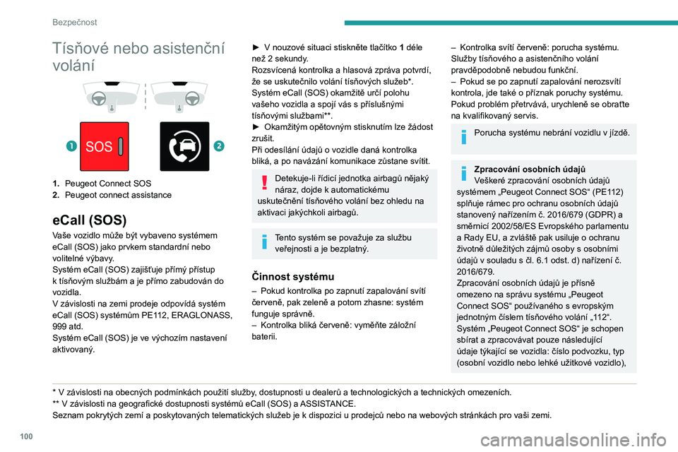 PEUGEOT EXPERT 2023  Návod na použití (in Czech) 100
Bezpečnost
Tísňové nebo asistenční volání
 
 
 
 
1. Peugeot Connect SOS
2. Peugeot connect assistance
eCall (SOS)
Vaše vozidlo může být vybaveno systémem 
eCall (SOS) jako prvkem sta