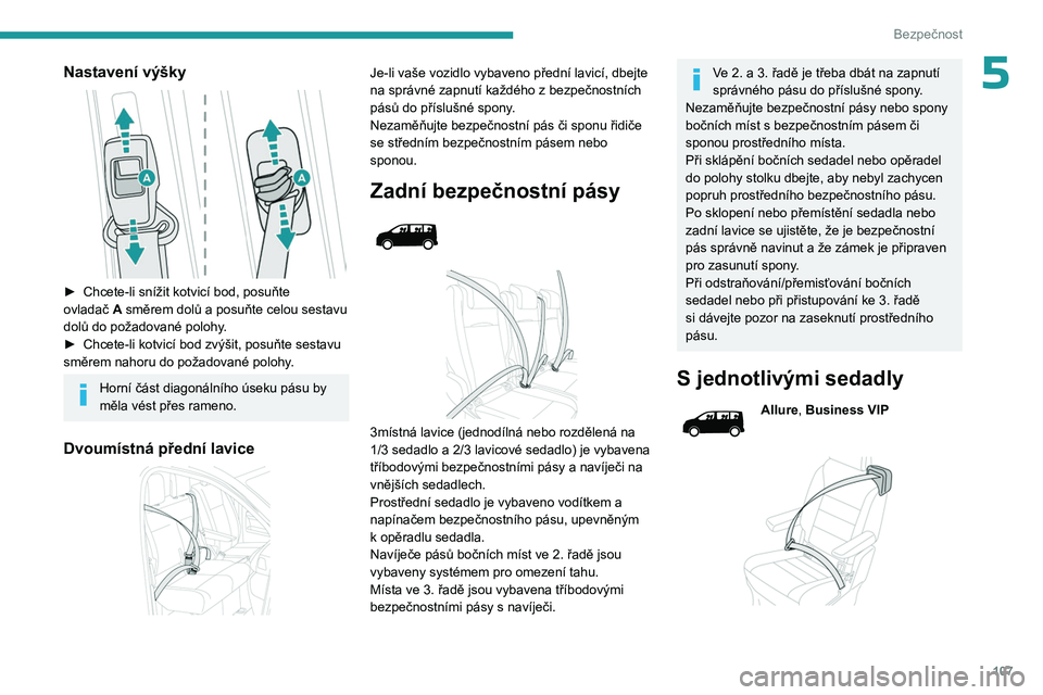 PEUGEOT EXPERT 2023  Návod na použití (in Czech) 107
Bezpečnost
5Nastavení výšky 
 
► Chcete-li snížit kotvicí bod, posuňte 
ovladač  A  směrem dolů a posuňte celou sestavu 
dolů do požadované polohy.
►
 
Chcete-li kotvicí bod zv