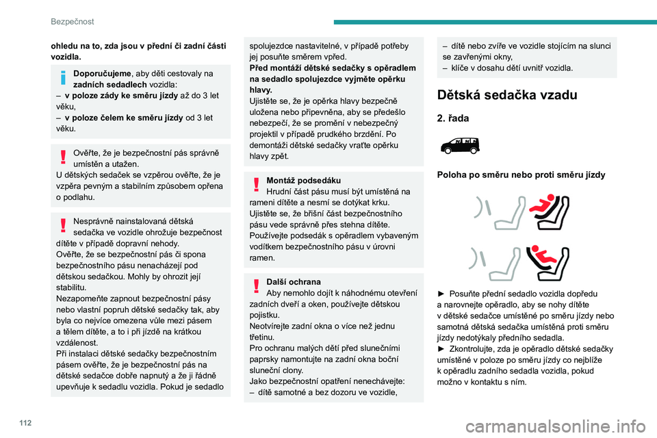 PEUGEOT EXPERT 2023  Návod na použití (in Czech) 11 2
Bezpečnost
ohledu na to, zda jsou v přední či zadní části 
vozidla.
Doporučujeme, aby děti cestovaly na 
zadních sedadlech vozidla:
–
 
v poloze zády ke směru jízdy  až do 3

  le