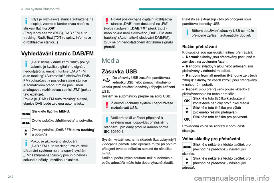 PEUGEOT EXPERT 2023 Návod na použití (in Czech) 240
Audio systém Bluetooth®
Když je rozhlasová stanice zobrazená na
displeji, zobrazte kontextovou nabídku
stiskem tlačítka „OK“.
(Frequency search (RDS), DAB
/ FM auto
tracking, Ra PEUGEOT EXPERT 2023 Návod na použití (in Czech) 240
Audio systém Bluetooth®
Když je rozhlasová stanice zobrazená na
displeji, zobrazte kontextovou nabídku
stiskem tlačítka „OK“.
(Frequency search (RDS), DAB
/ FM auto
tracking, Ra