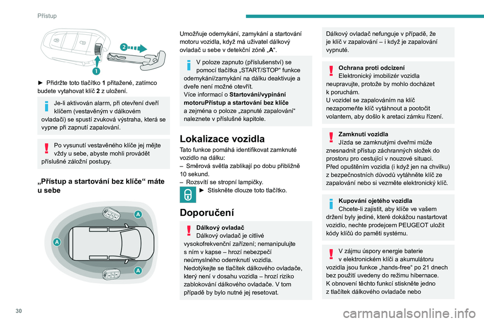 PEUGEOT EXPERT 2023 Návod na použití (in Czech) 30
Přístup
► Přidržte toto tlačítko 1 přitažené, zatímco
budete vytahovat klíč 2 z uložení.
Je-li aktivován alarm, při otevření dveří
klíčem (vestavěným v dálkové PEUGEOT EXPERT 2023 Návod na použití (in Czech) 30
Přístup
► Přidržte toto tlačítko 1 přitažené, zatímco
budete vytahovat klíč 2 z uložení.
Je-li aktivován alarm, při otevření dveří
klíčem (vestavěným v dálkové