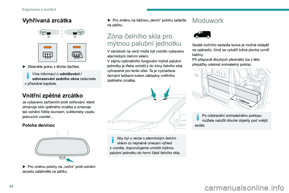 PEUGEOT EXPERT 2023  Návod na použití (in Czech) 54
Ergonomie a komfort
Vyhřívaná zrcátka 
 
 
 
► Stiskněte jedno z   těchto tlačítek.
Více informací o odmlžování / 
odmrazování zadního okna  naleznete 
v
 
příslušné kapitole.