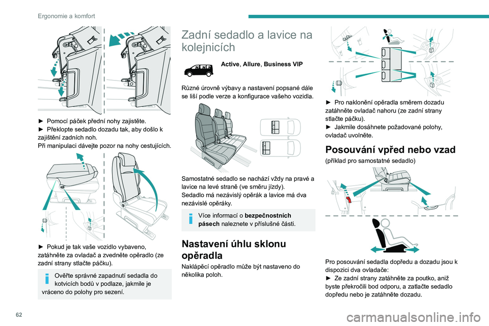 PEUGEOT EXPERT 2023  Návod na použití (in Czech) 62
Ergonomie a komfort
 
► Pomocí páček přední nohy zajistěte.
►  Překlopte sedadlo dozadu tak, aby došlo k 
zajištění zadních noh.
Při manipulaci dávejte pozor na nohy cestujících