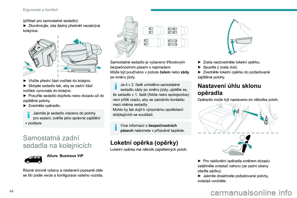 PEUGEOT EXPERT 2023  Návod na použití (in Czech) 64
Ergonomie a komfort
(příklad pro samostatné sedadlo)
► Zkontrolujte, zda žádný předmět nezakrývá 
kolejnice.
 
 
► Vložte přední část vodítek do kolejnic.
►  Sklopte sedadlo t