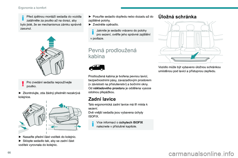 PEUGEOT EXPERT 2023  Návod na použití (in Czech) 66
Ergonomie a komfort
Před zpětnou montáží sedadla do vozidla 
zatáhněte za poutko až na doraz, aby 
bylo jisté, že se mechanismus zámku správně 
zasunul.
 
 
Pro zvedání sedadla nepou