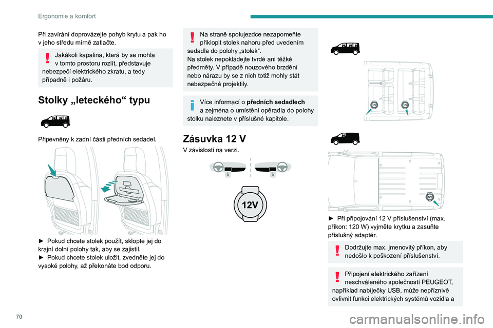 PEUGEOT EXPERT 2023 Návod na použití (in Czech) 70
Ergonomie a komfort
Při zavírání doprovázejte pohyb krytu a pak ho
v jeho středu mírně zatlačte.
Jakákoli kapalina, která by se mohla
v tomto prostoru rozlít, představuje
nebezpe PEUGEOT EXPERT 2023 Návod na použití (in Czech) 70
Ergonomie a komfort
Při zavírání doprovázejte pohyb krytu a pak ho
v jeho středu mírně zatlačte.
Jakákoli kapalina, která by se mohla
v tomto prostoru rozlít, představuje
nebezpe