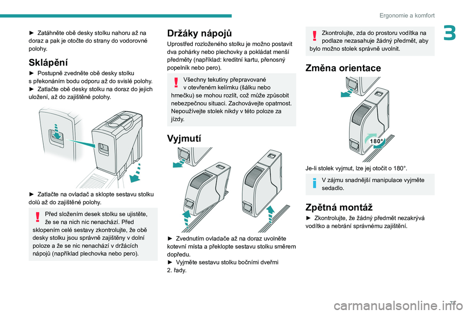 PEUGEOT EXPERT 2023 Návod na použití (in Czech) 77
Ergonomie a komfort
3► Zatáhněte obě desky stolku nahoru až na
doraz a pak je otočte do strany do vodorovné
polohy.
Sklápění
► Postupně zvedněte obě desky stolku
s překonán PEUGEOT EXPERT 2023 Návod na použití (in Czech) 77
Ergonomie a komfort
3► Zatáhněte obě desky stolku nahoru až na
doraz a pak je otočte do strany do vodorovné
polohy.
Sklápění
► Postupně zvedněte obě desky stolku
s překonán