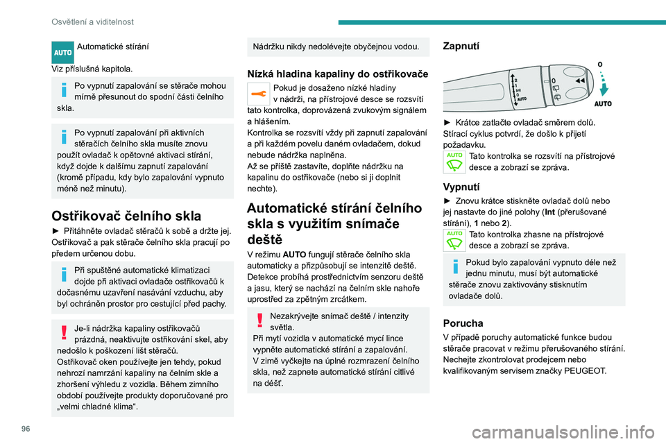 PEUGEOT EXPERT 2023 Návod na použití (in Czech) 96
Osvětlení a viditelnost
Automatické stírání
Viz příslušná kapitola.
Po vypnutí zapalování se stěrače mohou
mírně přesunout do spodní části čelního
skla.
Po vypnutí zapalo PEUGEOT EXPERT 2023 Návod na použití (in Czech) 96
Osvětlení a viditelnost
Automatické stírání
Viz příslušná kapitola.
Po vypnutí zapalování se stěrače mohou
mírně přesunout do spodní části čelního
skla.
Po vypnutí zapalo