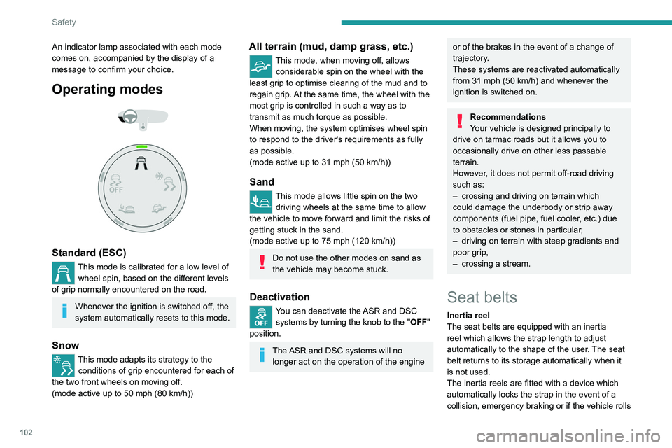 PEUGEOT EXPERT 2022 Owners Manual 102
Safety
An indicator lamp associated with each mode
comes on, accompanied by the display of a
message to confirm your choice.
Operating modes
Standard (ESC)
This mode is calibrated for a l PEUGEOT EXPERT 2022 Owners Manual 102
Safety
An indicator lamp associated with each mode
comes on, accompanied by the display of a
message to confirm your choice.
Operating modes
Standard (ESC)
This mode is calibrated for a l