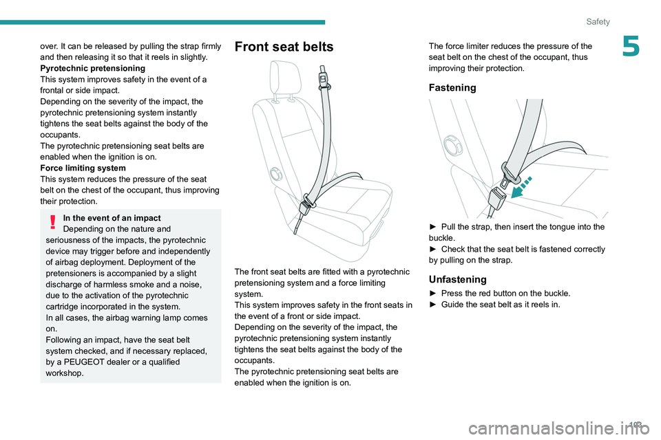 PEUGEOT EXPERT 2022 Owners Manual 103
Safety
5over. It can be released by pulling the strap firmly
and then releasing it so that it reels in slightly.
Pyrotechnic pretensioning
This system improves safety in the event of a
frontal o PEUGEOT EXPERT 2022 Owners Manual 103
Safety
5over. It can be released by pulling the strap firmly
and then releasing it so that it reels in slightly.
Pyrotechnic pretensioning
This system improves safety in the event of a
frontal o