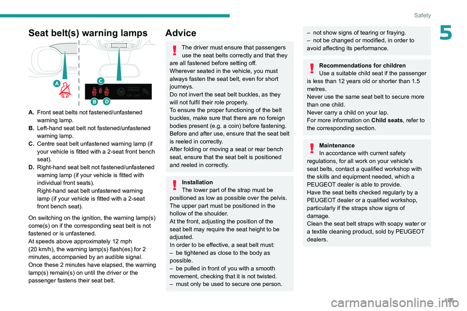 PEUGEOT EXPERT 2022 Owners Manual 105
Safety
5Seat belt(s) warning lamps
A.Front seat belts not fastened/unfastened
warning lamp.
B. Left-hand seat belt not fastened/unfastened
warning lamp.
C. Centre seat belt unfastened warning la PEUGEOT EXPERT 2022 Owners Manual 105
Safety
5Seat belt(s) warning lamps
A.Front seat belts not fastened/unfastened
warning lamp.
B. Left-hand seat belt not fastened/unfastened
warning lamp.
C. Centre seat belt unfastened warning la