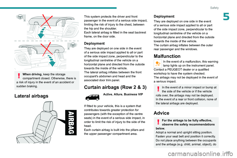 PEUGEOT EXPERT 2022 Owners Manual 107
Safety
5
When driving, keep the storage
compartment closed. Otherwise, there is
a risk of injury in the event of an accident or
sudden braking.
Lateral airbags
This system protects the dri PEUGEOT EXPERT 2022 Owners Manual 107
Safety
5
When driving, keep the storage
compartment closed. Otherwise, there is
a risk of injury in the event of an accident or
sudden braking.
Lateral airbags
This system protects the dri