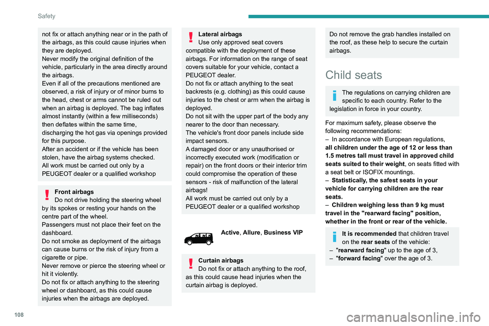 PEUGEOT EXPERT 2022 Owners Manual 108
Safety
not fix or attach anything near or in the path of
the airbags, as this could cause injuries when
they are deployed.
Never modify the original definition of the
vehicle, particularly in t PEUGEOT EXPERT 2022 Owners Manual 108
Safety
not fix or attach anything near or in the path of
the airbags, as this could cause injuries when
they are deployed.
Never modify the original definition of the
vehicle, particularly in t