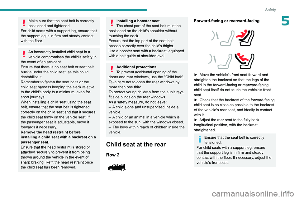 PEUGEOT EXPERT 2022 Owners Manual 109
Safety
5Make sure that the seat belt is correctly
positioned and tightened.
For child seats with a support leg, ensure that
the support leg is in firm and steady contact
with the floor.
An inco PEUGEOT EXPERT 2022 Owners Manual 109
Safety
5Make sure that the seat belt is correctly
positioned and tightened.
For child seats with a support leg, ensure that
the support leg is in firm and steady contact
with the floor.
An inco