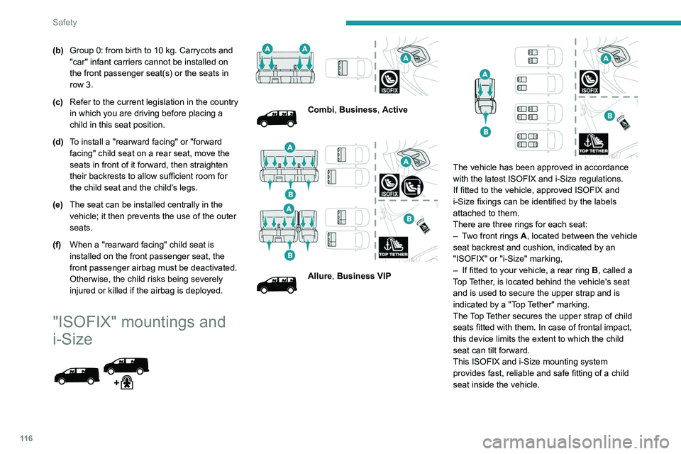 PEUGEOT EXPERT 2022 Owners Manual 11 6
Safety
(b)Group 0: from birth to 10 kg. Carrycots and
"car" infant carriers cannot be installed on
the front passenger seat(s) or the seats in
row 3.
(c) Refer to the current legislati PEUGEOT EXPERT 2022 Owners Manual 11 6
Safety
(b)Group 0: from birth to 10 kg. Carrycots and
"car" infant carriers cannot be installed on
the front passenger seat(s) or the seats in
row 3.
(c) Refer to the current legislati