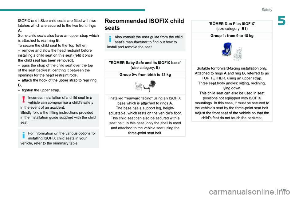 PEUGEOT EXPERT 2022 Owners Manual 11 7
Safety
5ISOFIX and i-Size child seats are fitted with two
latches which are secured to the two front rings
A
.
Some child seats also have an upper strap which
is attached to rear ring B.
To se PEUGEOT EXPERT 2022 Owners Manual 11 7
Safety
5ISOFIX and i-Size child seats are fitted with two
latches which are secured to the two front rings
A
.
Some child seats also have an upper strap which
is attached to rear ring B.
To se
