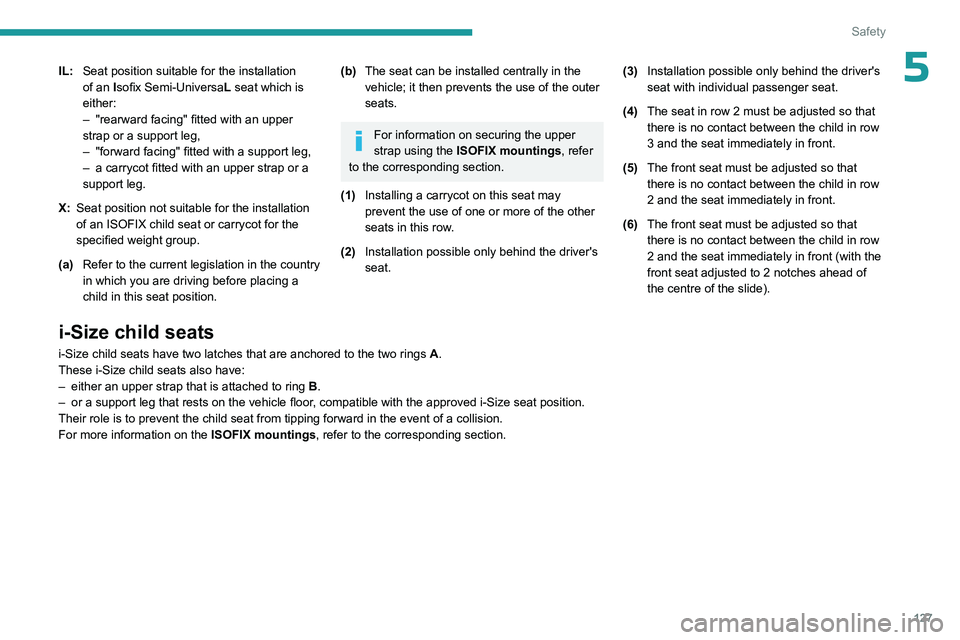 PEUGEOT EXPERT 2022  Owners Manual 127
Safety
5IL:Seat position suitable for the installation 
of an
  Isofix Semi-Universa L seat which is 
either:
–
 
"rearward facing" fitted with an upper 
strap or a support leg,
–

 
&