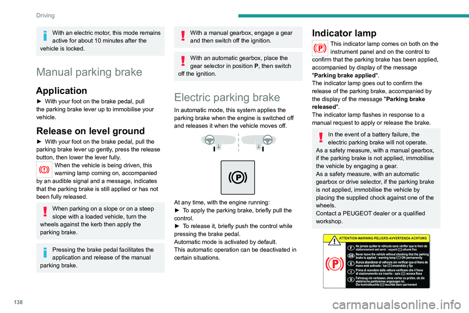 PEUGEOT EXPERT 2022 Owners Manual 138
Driving
With an electric motor, this mode remains
active for about 10 minutes after the
vehicle is locked.
Manual parking brake
Application
► With your foot on the brake pedal, pull
the parki PEUGEOT EXPERT 2022 Owners Manual 138
Driving
With an electric motor, this mode remains
active for about 10 minutes after the
vehicle is locked.
Manual parking brake
Application
► With your foot on the brake pedal, pull
the parki