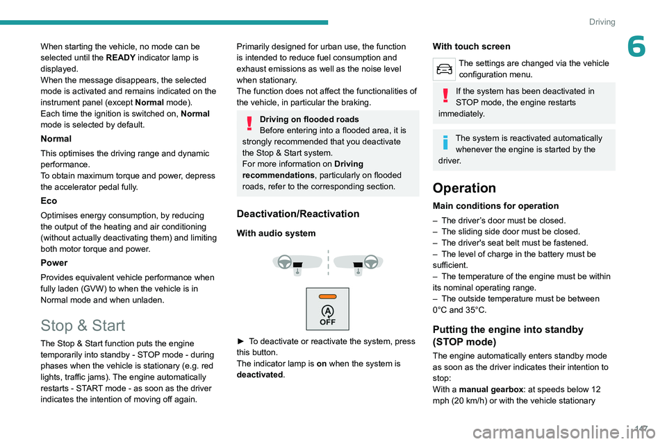 PEUGEOT EXPERT 2022 Owners Manual 147
Driving
6When starting the vehicle, no mode can be
selected until the READY indicator lamp is
displayed.
When the message disappears, the selected
mode is activated and remains indicated on the PEUGEOT EXPERT 2022 Owners Manual 147
Driving
6When starting the vehicle, no mode can be
selected until the READY indicator lamp is
displayed.
When the message disappears, the selected
mode is activated and remains indicated on the