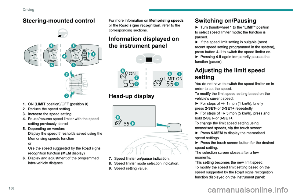 PEUGEOT EXPERT 2022 Owners Manual 156
Driving
Steering-mounted control
1. ON (LIMIT position)/OFF (position 0)
2. Reduce the speed setting
3. Increase the speed setting
4. Pause/resume speed limiter with the speed
setting pre PEUGEOT EXPERT 2022 Owners Manual 156
Driving
Steering-mounted control
1. ON (LIMIT position)/OFF (position 0)
2. Reduce the speed setting
3. Increase the speed setting
4. Pause/resume speed limiter with the speed
setting pre