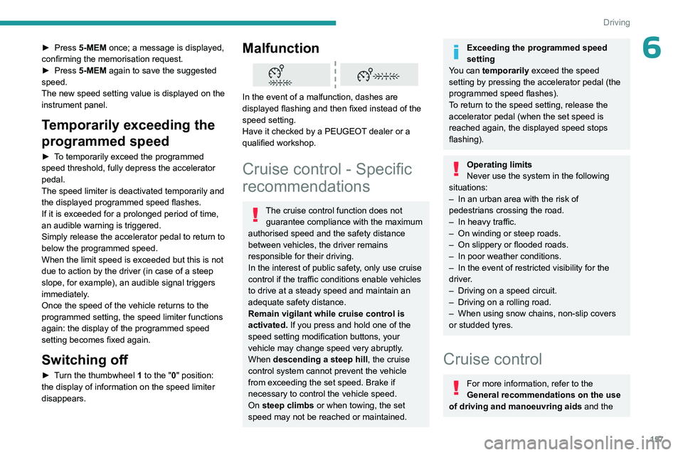 PEUGEOT EXPERT 2022 Owners Manual 157
Driving
6► Press 5-MEM once; a message is displayed,
confirming the memorisation request.
►
Press
5-MEM again to save the suggested
speed.
The new speed setting value is displayed on th PEUGEOT EXPERT 2022 Owners Manual 157
Driving
6► Press 5-MEM once; a message is displayed,
confirming the memorisation request.
►
Press
5-MEM again to save the suggested
speed.
The new speed setting value is displayed on th