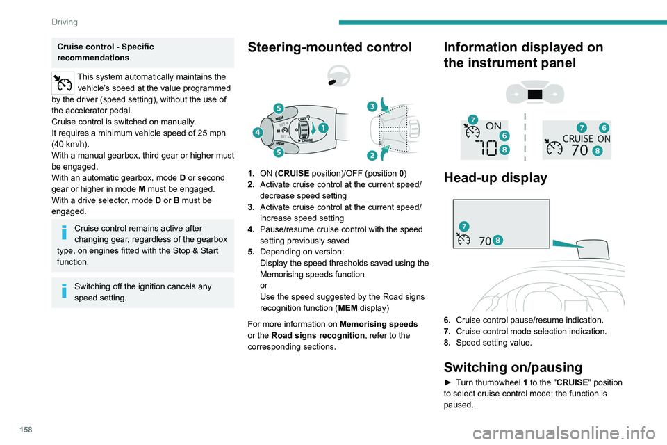 PEUGEOT EXPERT 2022 Owners Manual 158
Driving
Cruise control - Specific
recommendations.
This system automatically maintains the vehicle’s speed at the value programmed
by the driver (speed setting), without the use of
the accele PEUGEOT EXPERT 2022 Owners Manual 158
Driving
Cruise control - Specific
recommendations.
This system automatically maintains the vehicle’s speed at the value programmed
by the driver (speed setting), without the use of
the accele
