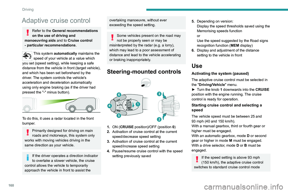 PEUGEOT EXPERT 2022 Owners Manual 160
Driving
Adaptive cruise control
Refer to the General recommendations
on the use of driving and
manoeuvring aids and to Cruise control
- particular recommendations.
This system automatically mai PEUGEOT EXPERT 2022 Owners Manual 160
Driving
Adaptive cruise control
Refer to the General recommendations
on the use of driving and
manoeuvring aids and to Cruise control
- particular recommendations.
This system automatically mai
