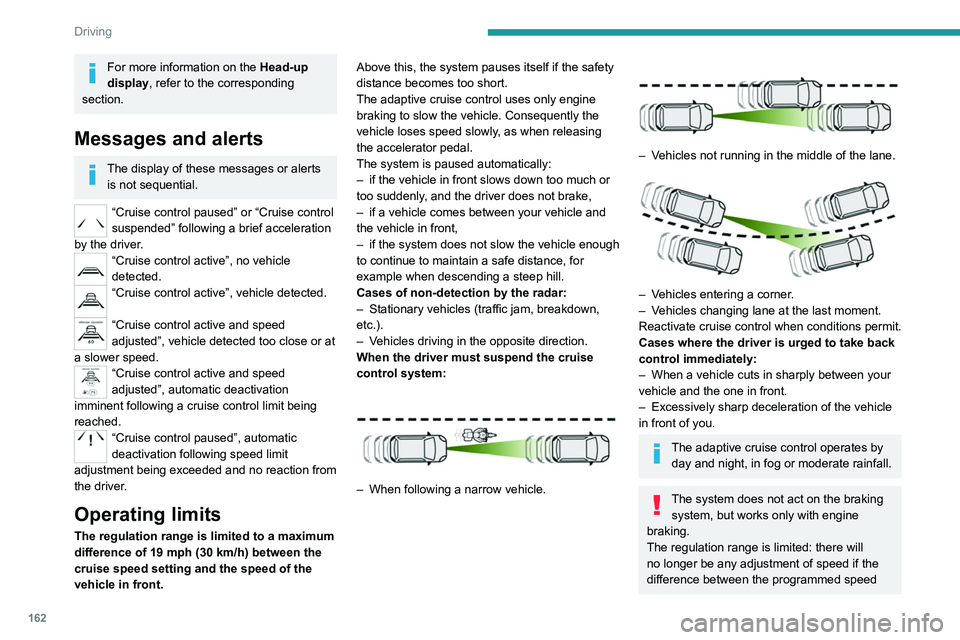PEUGEOT EXPERT 2022 Owners Manual 162
Driving
For more information on the Head-up
display, refer to the corresponding
section.
Messages and alerts
The display of these messages or alerts is not sequential.
“Cruise control paused PEUGEOT EXPERT 2022 Owners Manual 162
Driving
For more information on the Head-up
display, refer to the corresponding
section.
Messages and alerts
The display of these messages or alerts is not sequential.
“Cruise control paused