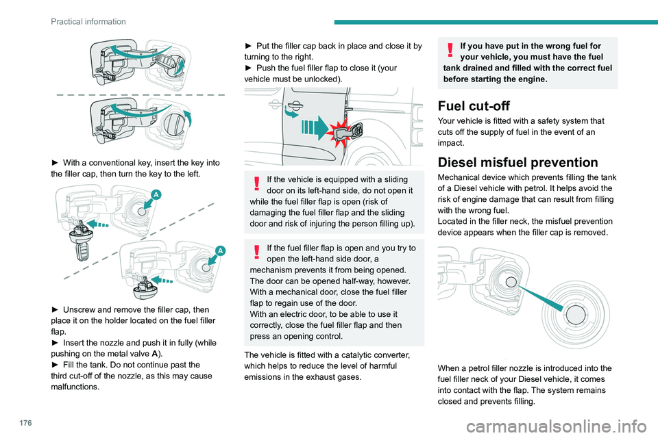 PEUGEOT EXPERT 2022 Owners Manual 176
Practical information
► With a conventional key, insert the key into
the filler cap, then turn the key to the left.
► Unscrew and remove the filler cap, then
place it on the holder loc PEUGEOT EXPERT 2022 Owners Manual 176
Practical information
► With a conventional key, insert the key into
the filler cap, then turn the key to the left.
► Unscrew and remove the filler cap, then
place it on the holder loc
