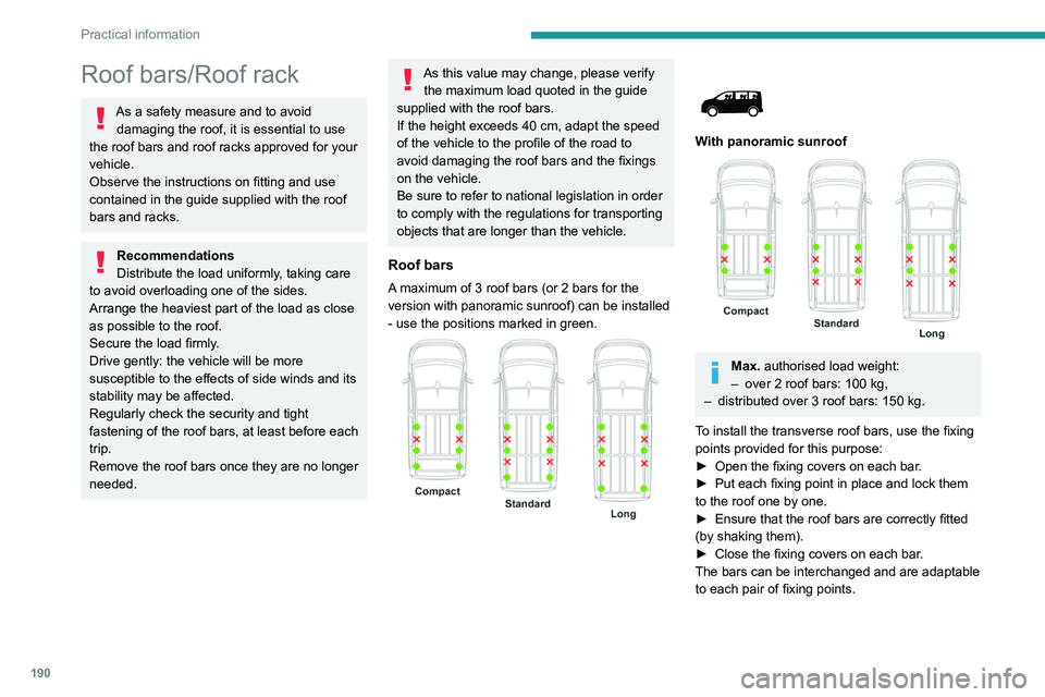 PEUGEOT EXPERT 2022 Owners Manual 190
Practical information
Roof bars/Roof rack
As a safety measure and to avoid damaging the roof, it is essential to use
the roof bars and roof racks approved for your
vehicle.
Observe the instructi PEUGEOT EXPERT 2022 Owners Manual 190
Practical information
Roof bars/Roof rack
As a safety measure and to avoid damaging the roof, it is essential to use
the roof bars and roof racks approved for your
vehicle.
Observe the instructi