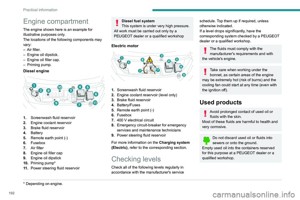 PEUGEOT EXPERT 2022  Owners Manual 192
Practical information
Engine compartment
The engine shown here is an example for 
illustrative purposes only.
The locations of the following components may 
vary:
– 
Air filter
 .
–
 
Engine o