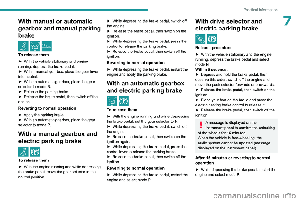 PEUGEOT EXPERT 2022 Owners Manual 199
Practical information
7With manual or automatic
gearbox and manual parking
brake
/
To release them
► With the vehicle stationary and engine
running, depress the brake pedal.
►
With a ma PEUGEOT EXPERT 2022 Owners Manual 199
Practical information
7With manual or automatic
gearbox and manual parking
brake
/
To release them
► With the vehicle stationary and engine
running, depress the brake pedal.
►
With a ma