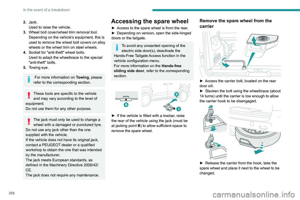 PEUGEOT EXPERT 2022 Owners Manual 208
In the event of a breakdown
2.Jack.
Used to raise the vehicle.
3. Wheel bolt cover/wheel trim removal tool.
Depending on the vehicle's equipment, this is
used to remove the wheel bolt covers PEUGEOT EXPERT 2022 Owners Manual 208
In the event of a breakdown
2.Jack.
Used to raise the vehicle.
3. Wheel bolt cover/wheel trim removal tool.
Depending on the vehicle's equipment, this is
used to remove the wheel bolt covers