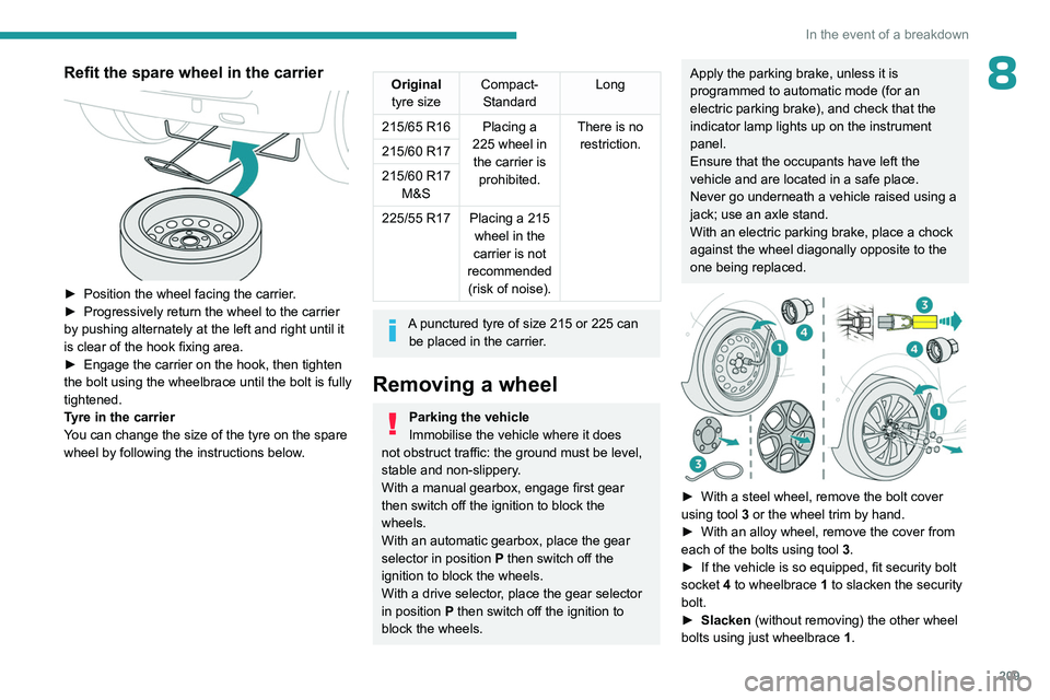 PEUGEOT EXPERT 2022 Owners Manual 209
In the event of a breakdown
8Refit the spare wheel in the carrier
► Position the wheel facing the carrier.
► Progressively return the wheel to the carrier
by pushing alternately at the le PEUGEOT EXPERT 2022 Owners Manual 209
In the event of a breakdown
8Refit the spare wheel in the carrier
► Position the wheel facing the carrier.
► Progressively return the wheel to the carrier
by pushing alternately at the le