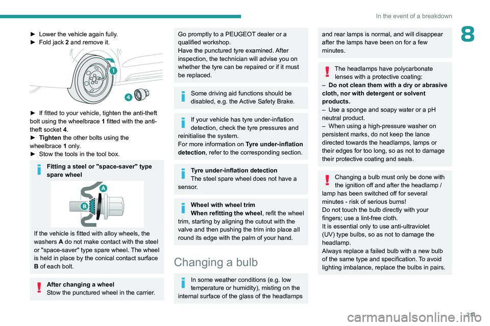 PEUGEOT EXPERT 2022 Owners Manual 2 11
In the event of a breakdown
8► Lower the vehicle again fully.
► Fold jack 2 and remove it.
► If fitted to your vehicle, tighten the anti-theft
bolt using the wheelbrace 1 fitted w PEUGEOT EXPERT 2022 Owners Manual 2 11
In the event of a breakdown
8► Lower the vehicle again fully.
► Fold jack 2 and remove it.
► If fitted to your vehicle, tighten the anti-theft
bolt using the wheelbrace 1 fitted w