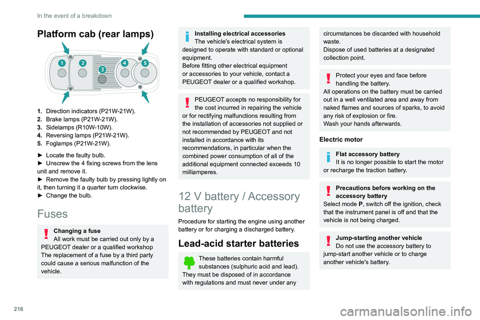 PEUGEOT EXPERT 2022 Owners Guide 216
In the event of a breakdown
Platform cab (rear lamps)
1.Direction indicators (P21W-21W).
2. Brake lamps (P21W-21W).
3. Sidelamps (R10W-10W).
4. Reversing lamps (P21W-21W).
5. Foglamps (P21W-21W).
