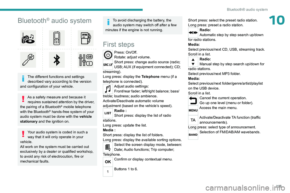 PEUGEOT EXPERT 2022 Owners Manual 235
Bluetooth® audio system
10Bluetooth® audio system
The different functions and settings described vary according to the version
and configuration of your vehicle.
As a safety measure and beca PEUGEOT EXPERT 2022 Owners Manual 235
Bluetooth® audio system
10Bluetooth® audio system
The different functions and settings described vary according to the version
and configuration of your vehicle.
As a safety measure and beca