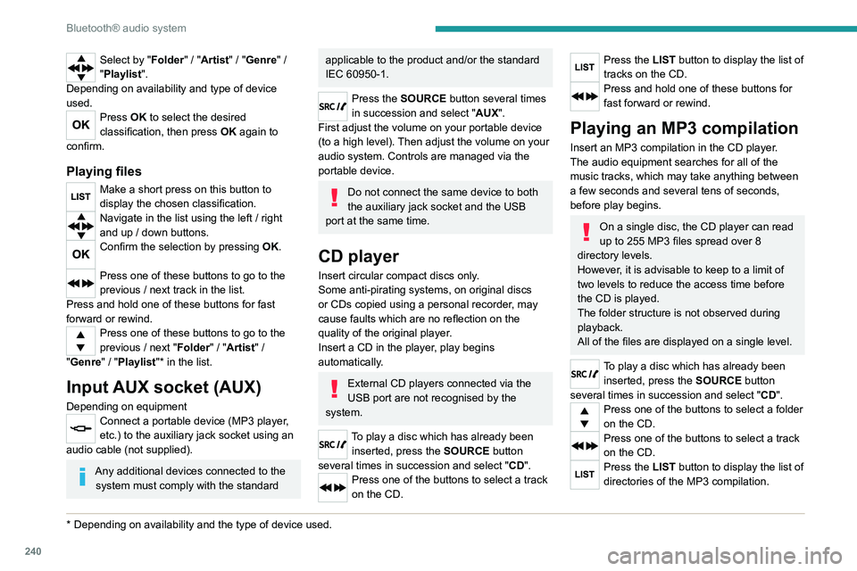 PEUGEOT EXPERT 2022 Owners Manual 240
Bluetooth® audio system
Select by "Folder" / "Artist" / "Genre" /
"Playlist".
Depending on availability and type of device
used.
Press OK to select the desired
PEUGEOT EXPERT 2022 Owners Manual 240
Bluetooth® audio system
Select by "Folder" / "Artist" / "Genre" /
"Playlist".
Depending on availability and type of device
used.
Press OK to select the desired