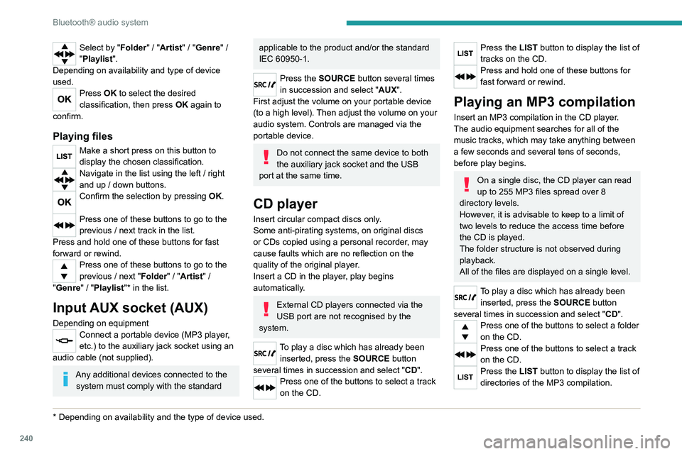 PEUGEOT EXPERT 2022  Owners Manual 240
Bluetooth® audio system
Select by "Folder" / "Artist" / "Genre" / 
"Playlist".
Depending on availability and type of device 
used.
Press OK to select the desired 
