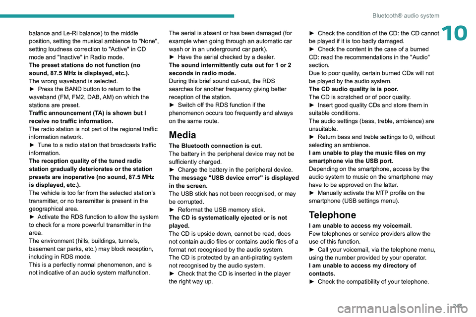 PEUGEOT EXPERT 2022  Owners Manual 245
Bluetooth® audio system
10balance and Le-Ri balance) to the middle 
position, setting the musical ambience to "None", 
setting loudness correction to "Active" in CD 
mode and "