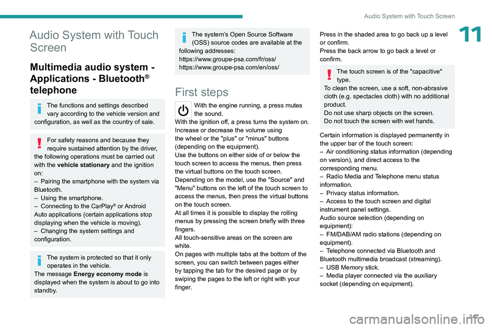 PEUGEOT EXPERT 2022  Owners Manual 247
Audio System with Touch Screen
11Audio System with Touch Screen
Multimedia audio system - 
Applications - Bluetooth
® 
telephone
The functions and settings described 
vary according to the vehicl