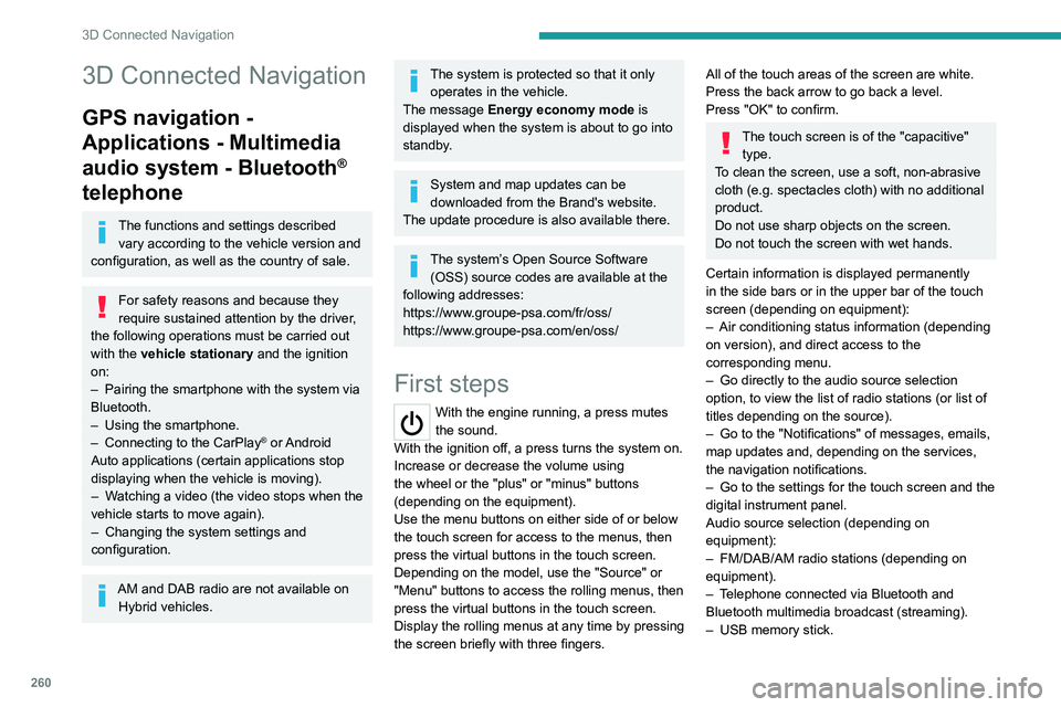 PEUGEOT EXPERT 2022  Owners Manual 260
3D Connected Navigation
3D Connected Navigation
GPS navigation - 
Applications - Multimedia 
audio system - Bluetooth
® 
telephone
The functions and settings described 
vary according to the vehi