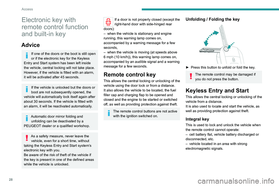 PEUGEOT EXPERT 2022  Owners Manual 28
Access
Electronic key with 
remote control function 
and built-in key
Advice
If one of the doors or the boot is still open 
or if the electronic key for the Keyless 
Entry and Start
 
 system has b