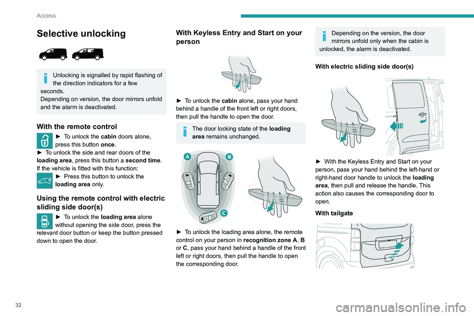 PEUGEOT EXPERT 2022 Owners Guide 32
Access
Selective unlocking 
 
Unlocking is signalled by rapid flashing of 
the direction indicators for a few 
seconds.
Depending on version, the door mirrors unfold 
and the alarm is deactivated.
