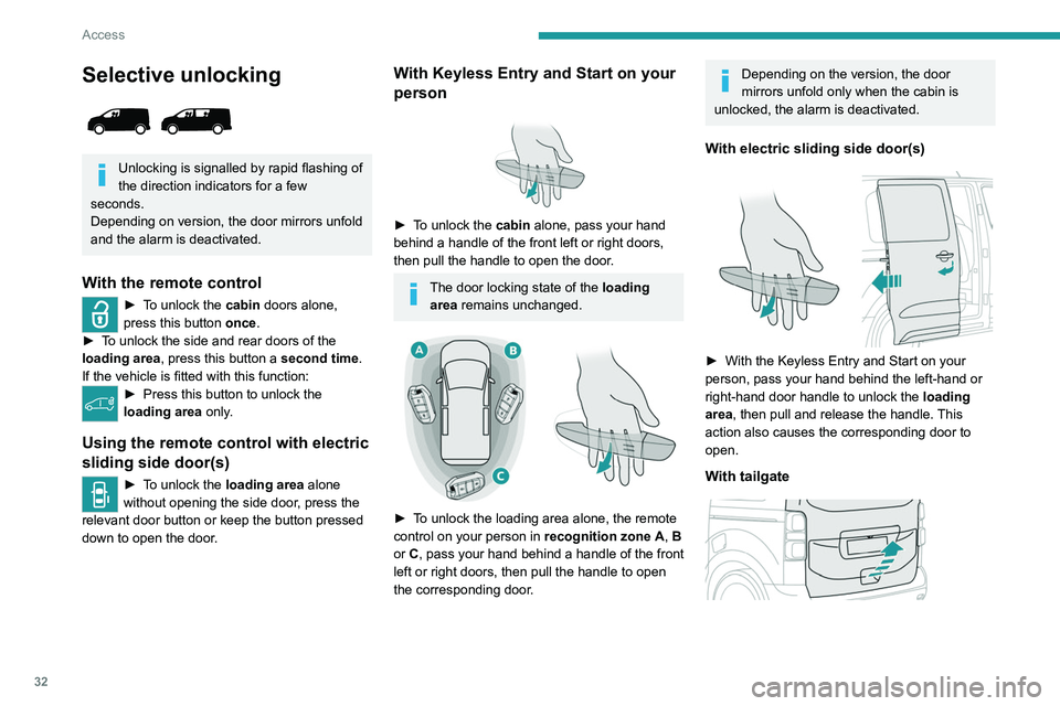 PEUGEOT EXPERT 2022  Owners Manual 32
Access
Selective unlocking 
 
Unlocking is signalled by rapid flashing of 
the direction indicators for a few 
seconds.
Depending on version, the door mirrors unfold 
and the alarm is deactivated.
