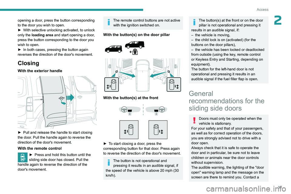 PEUGEOT EXPERT 2022 Service Manual 39
Access
2opening a door, press the button corresponding 
to the door you wish to open.
► 
With selective unlocking activated, to unlock 
only the 

loading area and start opening a door, 
press th